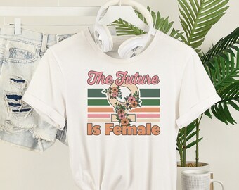 The Future is Female, Feminist shirt, Pro Choice Shirt, Retro Feminism Shirt, Defend Roe Shirt, equal rights shirt, human rights shirt
