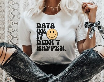 Data or It didnt happen shirt, Applied Behavior Analysis Shirt, Behavior Analyst, PBIS Shirt,BCBA, ABA Therapist,Autism Shirt,neurodiversity
