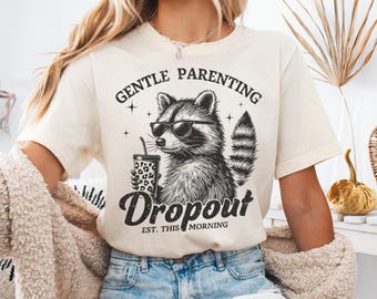 Gentle Parenting Dropout Shirt, Funny Mom Tee, Sarcastic Parenting Gift, Trendy Mama Humor, New Mom, Raccoon Gentle Parenting