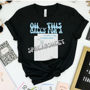 Oh This Calls For A Spreadsheet Shirt, Special Education Teacher Shirts, Data Driven Teaching, OCD Teacher, Math Teacher shirt, 2nd grade