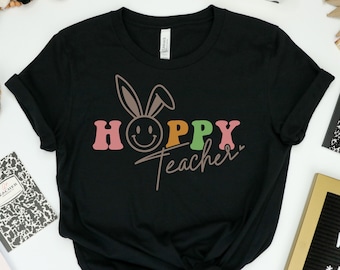 Hoppy Teacher Shirt - Easter Teacher Tee - Easter Bunny Shirt For Teac hers - School Easter Tee - Easter Gift Teacher - Easter Basket