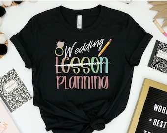 Teacher Engagement Gift, Engaged teacher, special education teacher shirt, Teacher Wedding Planning Shirt, Teacher Bride, Teacher Wedding