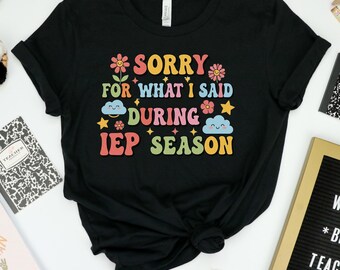 Sorry I Said That Shirt, Fun IEP Season Shirt, Back to School, IEP Teacher Shirt, Funny Special Ed Tee, I Encourage Progress, Sped Teacher