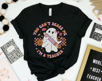 You Can't Scare Me I'm a Teacher Halloween shirt, Funny Teacher shirt, Spooky Teacher Shirt, Scary Teacher Halloween Shirt
