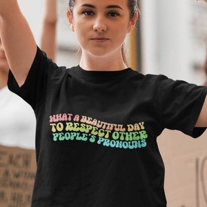 What A Beautiful Day to Respect Other People&#39;s Pronouns Shirt,Gay Rights T-Shirt,Human Rights Shirt,Equality T-Shirt,LGBTQ+ Shirts,Pride Tee