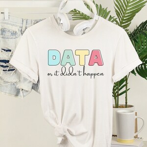 IEP Data shirt, Special Education Teacher Shirts, IEP writing, Data tracking, data collection, SPED Teacher Shirt, Data or it didnt happen