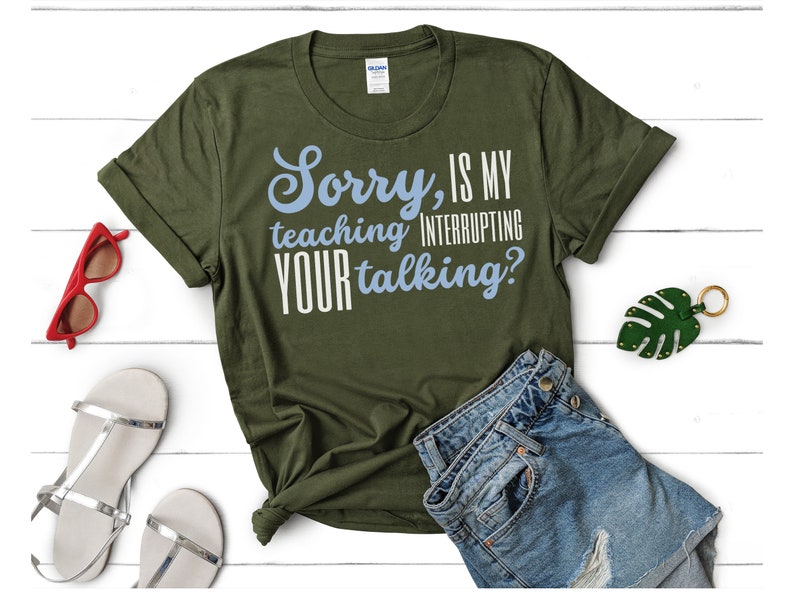 Funny Teacher shirt, Sorry is my teaching bothering you, SPED Teacher, Special education shirt, math teacher, english teacher, history teach Military Green