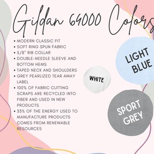 May include: Gildan 6,000 Colors: A graphic showing the different colors of Gildan t-shirts. The colors are light blue, white, and sport grey.