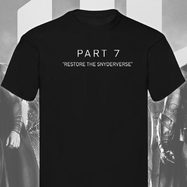 Part 7 Restore The Snyderverse Unisex T Shirt - Zack Snyder's Justice League - Size: S M L XL XXL