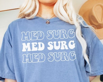 Med Surg T-Shirt Comfort Colors ® Retro Graduation Gift for Medsurg Nurse Crewneck Womens Med/Surg RN Surgical Nurse Tshirt Womens Shirt Te