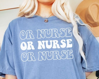 OR Nurse Operating Room Nurse Comfort Colors ® Retro T-shirt Graduation Gift for OR Nurse Surgical Nurse Tshirt Womens Shirt Tee