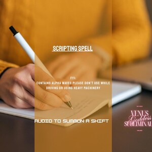 May include: A person writing on a notepad with a pen. The image text reads "SCRIPTING SPELL" and "AUDIO TO SUMMON A SHIFT". The image also contains the text "FYI: CONTAINS ALPHA WAVES PLEASE DON'T USE WHILE DRIVING OR USING HEAVY MACHINERY".