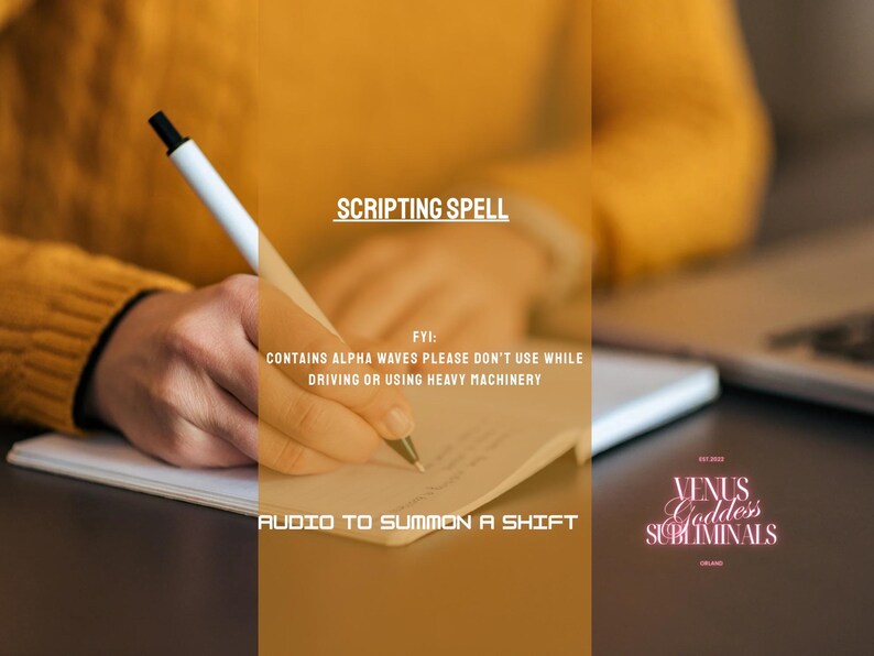 May include: A person writing on a notepad with a pen. The image text reads "SCRIPTING SPELL" and "AUDIO TO SUMMON A SHIFT". The image also contains the text "FYI: CONTAINS ALPHA WAVES PLEASE DON'T USE WHILE DRIVING OR USING HEAVY MACHINERY".