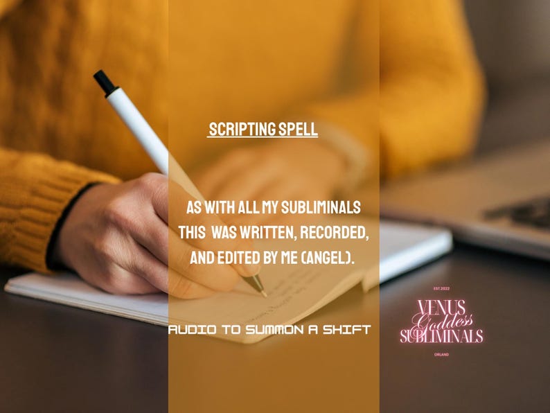 May include: A person writing on a notepad with a white pen. The image includes text that reads "SCRIPTING SPELL" and "AUDIO TO SUMMON A SHIFT". The Venus Goddess Subliminals logo is in the bottom right corner.