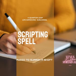 May include: Image features the text "SCRIPTING SPELL" with the tagline "AUDIO TO SUMMON A SHIFT." A hand holding a pen writes on a notepad. The background includes the text "A QUANTUM LEAP LIFE IMPROVING SUBLIMINAL" and a logo.