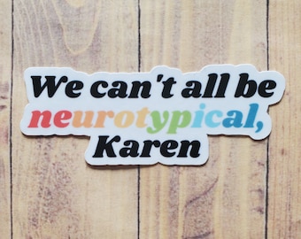 We Can't All Be Neurotypical Karen Sticker |ASD Awareness, ADHD, Neurodivergent