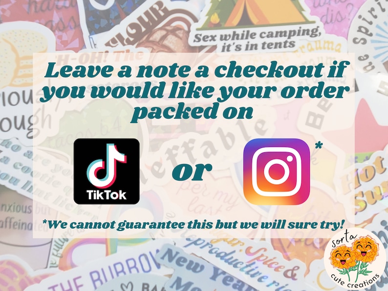 May include: A collection of colorful stickers with various designs and text. The image includes the TikTok and Instagram logos, along with the text "Leave a note at checkout if you would like your order packed on" and "We cannot guarantee this but we will sure try!"