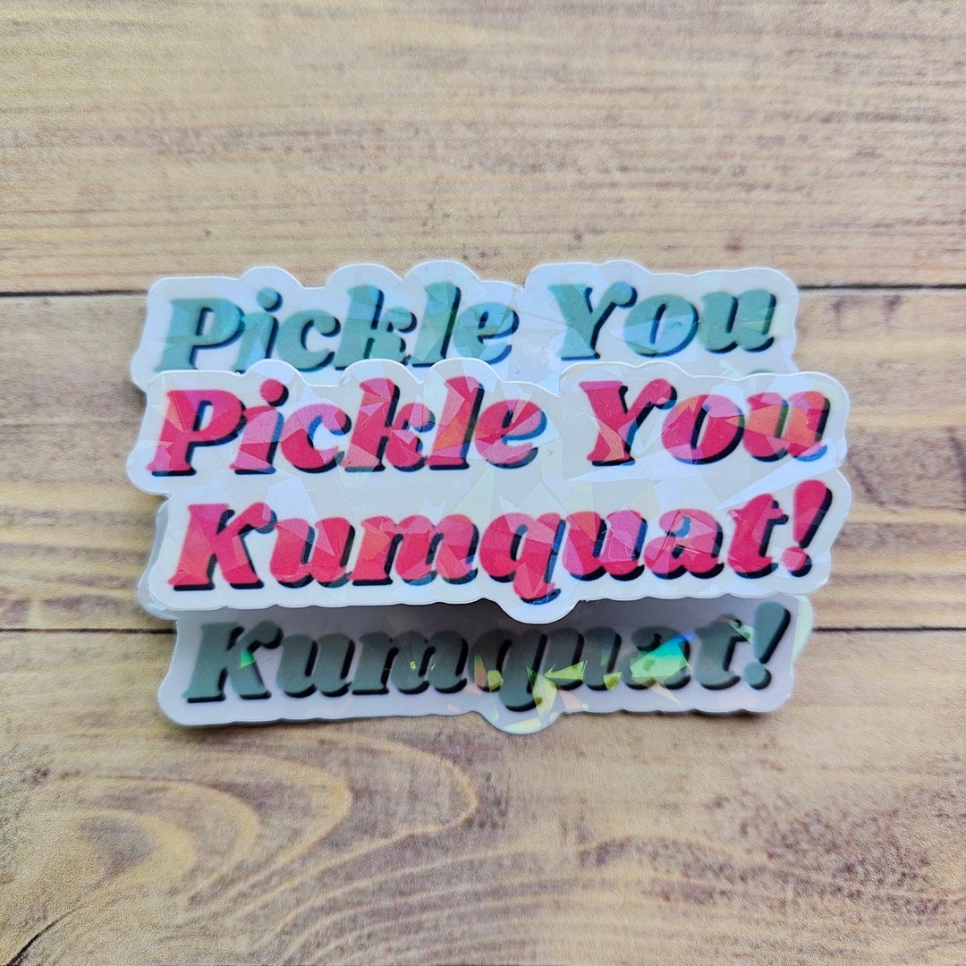 Pickle You Kumquat Sticker Orbit Commercial, Cootie Queen, Link Licker