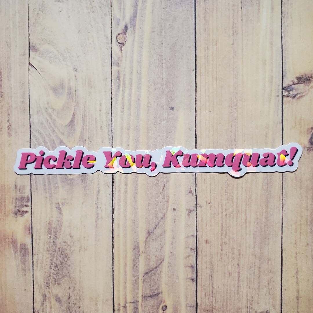 Pickle You Kumquat Sticker Orbit Commercial Cootie Queen Etsy