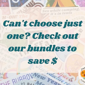 May include: A collection of colorful stickers with various designs and text. The image features the text "Can't choose just one? Check out our bundles to save $". A logo with two smiling orange flowers is in the bottom right corner.