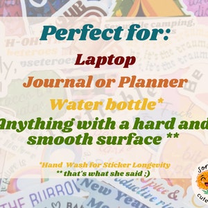 May include: A collection of colorful stickers with various designs and text. The text on the stickers includes phrases like "Perfect for: Laptop, Journal or Planner, Water bottle." The stickers are from "sorta cute creations."