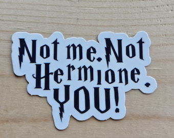 Not Me Not Hermione You! Vinyl Sticker: Wizard Chess Quote