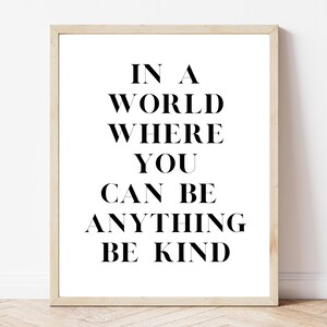 In a world where you can be anything be kind / Motivational wall art quote / Be kind quote / Inspirational wall art print / Growth mindset