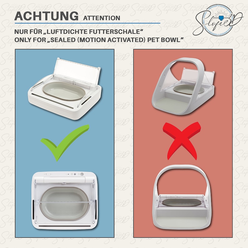 May include: Two white pet bowls with lids. The bowl on the left has a green checkmark next to it, while the bowl on the right has a red X next to it. The text "ACHTUNG ATTENTION NUR F&Uuml;R LUFTDICHTE FUTTERSCHALE" ONLY FOR SEALED (MOTION ACTIVATED) PET BOWL" is at the top of the image.