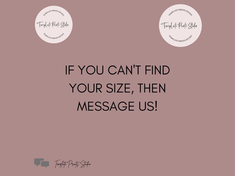 May include: A pink background with the text "IF YOU CAN'T FIND YOUR SIZE, THEN MESSAGE US!" in black. The text "Template Prints Studio" is in black and white at the top and bottom of the image.