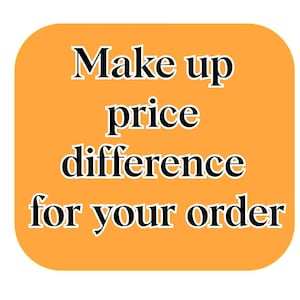May include: A square graphic with rounded corners featuring a solid orange background. Centered on the image is the black text with a white outline that reads: Make up price difference for your order. The font is a bold, serif style typeface.