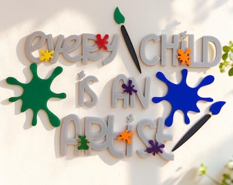Every Child is an Artist Acrylic Wall Art | Classroom Decor | Playroom Sign | 3D Kids Room Quote | Art Teacher Gift | Paint Splatter