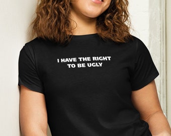 I Have The Right To Be Ugly T Shirt | Julia Fox Inspired | Funny Gift Ideas | TikTok