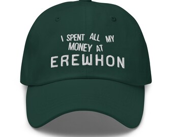 Erewhon Embroidered Dad Hat | I Spent All My Money Cotton Dad Hat, Baseball Hat, Funny Hat, Gift for Her, Gift for Him