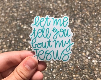 Let Me Tell You 'Bout My Jesus Sticker - Waterproof Christian Decal