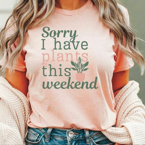 Sorry I Have Plants This Weekend SVG, Funny Plant Quote, Plant Lover SVG, Plant Sayings