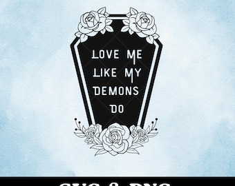 Love me like my demons do svg, creepy cute svg, goth Valentine's day, gothic grunge, Coffin SVG, goth girl t-shirt svg