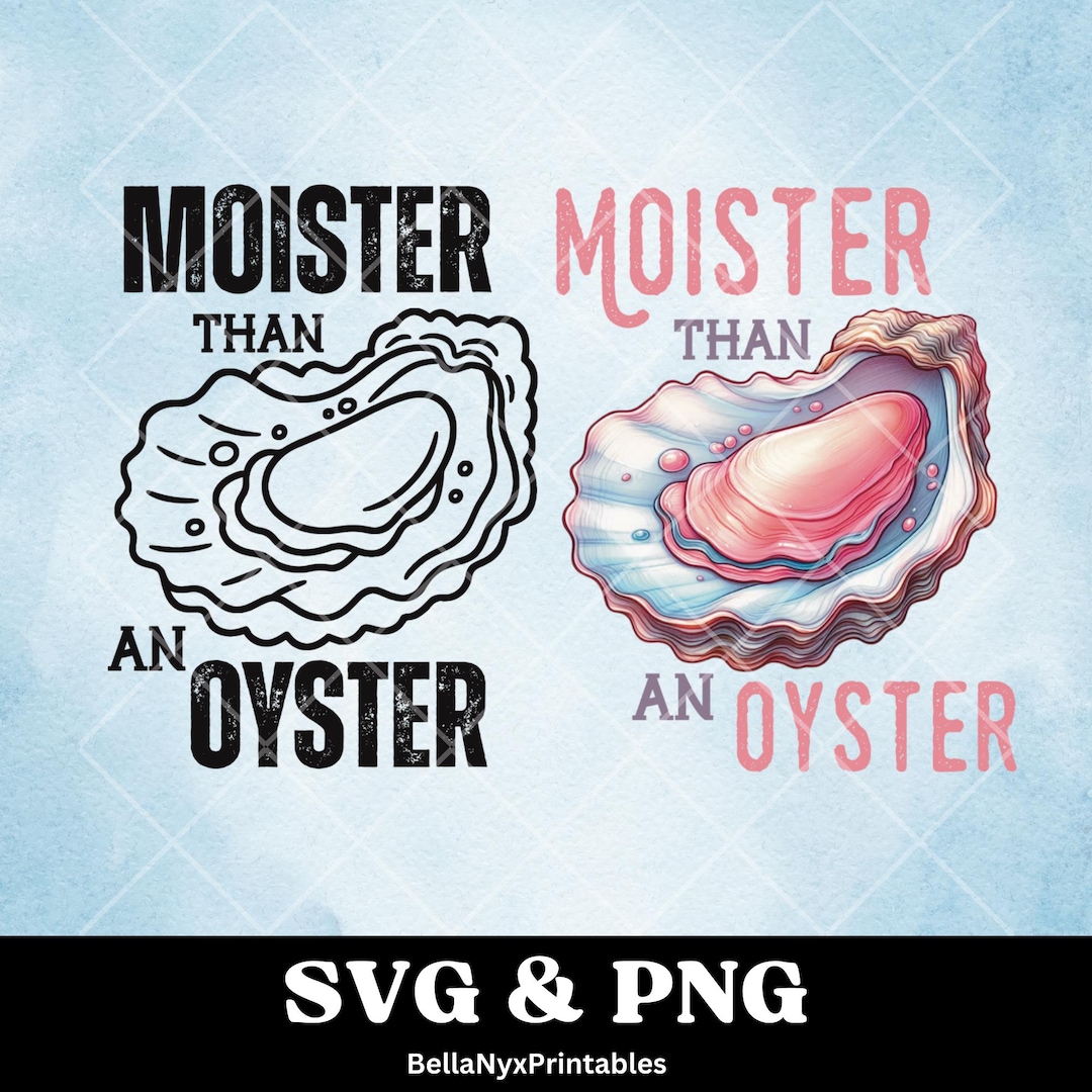 Moister Than an Oyster SVG PNG: Adult Humor Clip Art Digital Download ...