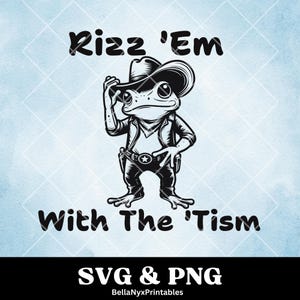 Rizz ‘Em With The ‘Tism SVG, Engraçado Autismo SVG, Sapo Cowboy PNG, Rizz Tshirt, Saúde Mental Svg