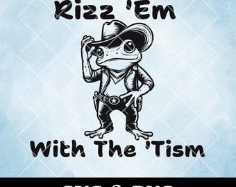Cowboy Frog Rizz 'Em With The 'Tism SVG PNG (Digital Download)