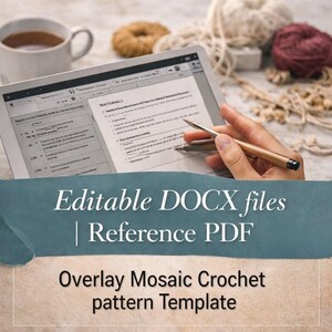 May include: A tablet displaying a crochet pattern template with the text "Editable DOCX files | Reference PDF". A hand holds a pen over the tablet. Yarn and a cup of coffee are in the background. The text "Overlay Mosaic Crochet pattern Template" is also visible.