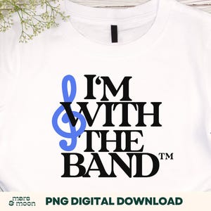 I'm With The Band png, marchingband png, marchingbandsublimatie, bandshirt png, drumkorps png, png DIGITAL DOWNLOAD