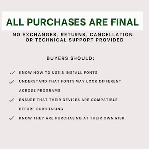 May include: A digital notice with dark green text reading ALL PURCHASES ARE FINAL, followed by black text stating NO EXCHANGES, RETURNS, CANCELLATION, OR TECHNICAL SUPPORT PROVIDED. It lists buyer requirements with checkmarks regarding font usage.