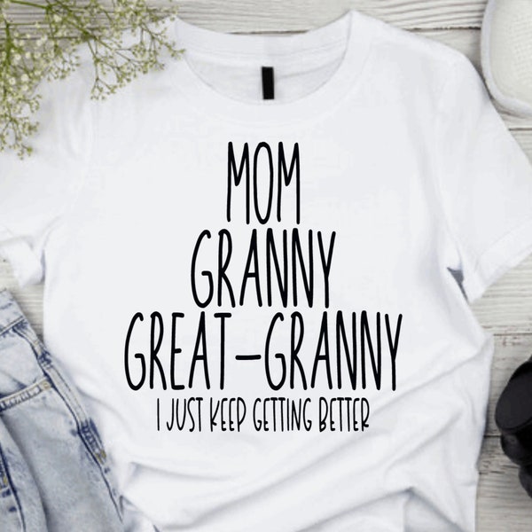 Mom Granny Great Granny I Just Keep Getting Better Svg Etsy Australia