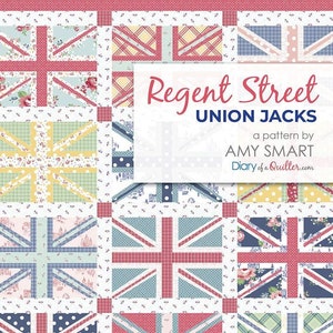 May include: A quilt pattern featuring a variety of Union Jack designs in different colors and patterns. The title of the pattern is "Regent Street Union Jacks" by Amy Smart. The pattern is available on the website Diary of a Quilter.