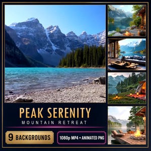 May include: A digital collection titled PEAK SERENITY MOUNTAIN RETREAT featuring 9 backgrounds in 1080p MP4 and animated PNG formats. The imagery displays mountain landscapes, lakes, pine forests, outdoor fire pits, and cozy cabin interiors.