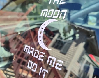 The Moon Made Me Do It Decal - Vinyl Car - Waterproof Sticker for Windows, Bumpers Laptops - Durable Weatherproof Goth Car Accessories Witch
