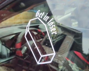 Get in Loser Decal - Waterproof Decal - Vinyl Car - Waterproof Sticker for Windows, Bumpers Laptops-  Durable Weatherproof Goth Sticker