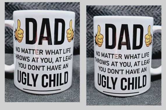 Fathers Day Mug Gift Best dad ugly child Birthday Humor Funny