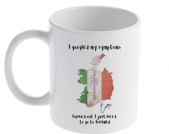 Funny Irish Coffee Mug: I Need to Go to Ireland - St. Patrick's Day Gift