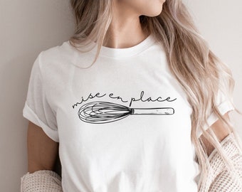 Mise En Place Shirt, Foodie Gift, Cooking T-shirt, Gift for Chef, Culinary Shirt, Home Chef, Baking Tee, Pastry Chef Tshirt, Baker Gift